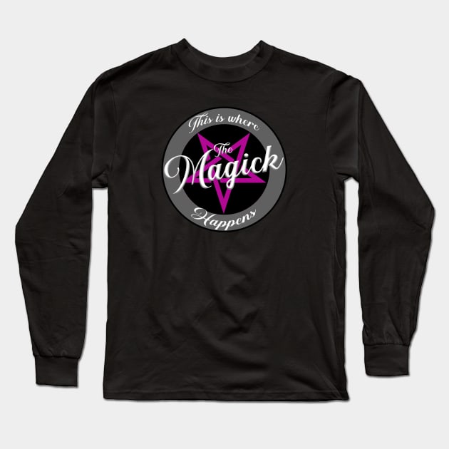 This Is Where The Magick Happens Long Sleeve T-Shirt by MagickHappens